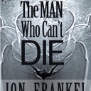 THE MAN WHO CAN’T DIE